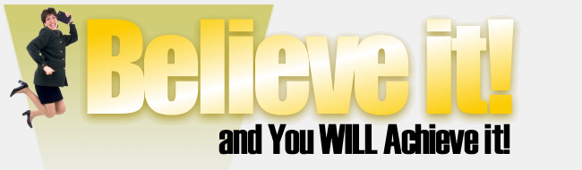 Believe it and You WILL Achieve it!