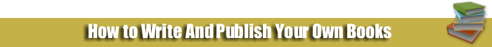 How to Write and Publish Your Own Books